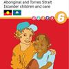 Kids in Care: Aboriginal and Torres Strait Islander children and care 6